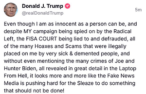 Photo of a Donald Trump Tweet, "Even though I am as innocent as a person can be, and despite MY campaign being spied on by the Radical Left, the FISA COURT being lied to anddefrauded, all of the many Hoaxes and Scams that were illegally placed on me by very sick & demented people, and without even mentioning the many crimes of Joe and Hunter Biden, all revealed in great detail in the Laptop From Hell, it looks more and more like the Fake News Media is pushing hard for the Sleaze to do something that should not be done!"