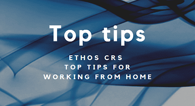 Top tips, Ethos CRS Top Tips from working from home 