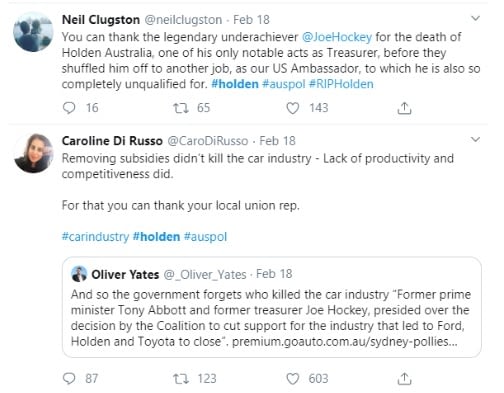 Tweet posted by Oliver Yates, "and so the government forgets who killed the car industry "Former prime minister Tony Abbott and former treasure Joe Hockey, presided over the decision by the coalition to cut support for the industry that led to ford, Holden and Toyota to close" Premium.goauauto.com.au/sydney-polloes...." next tweet posted by Carolin Di Russo "Removing subsidies didn't kill the car industry - Lack of productivity and competitiveness did. For that you can thank your local union rep." The last tweet is from Neil Clugston "You can thank the legendary underachiever Joe Hockey for the death of Holden Australia, one of his only notable acts as Treasurer, before they shuffled him off to another job as our US Ambassador, to which he is also so completely unqualified for."       